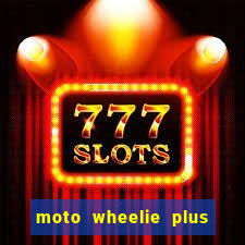 moto wheelie plus dinheiro infinito