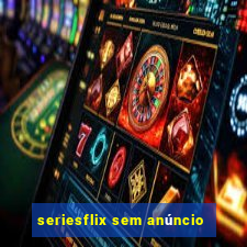 seriesflix sem anúncio