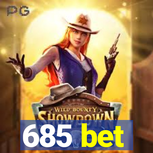 685 bet