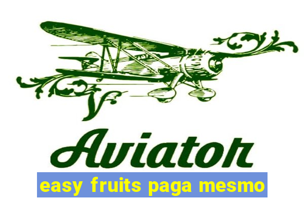 easy fruits paga mesmo