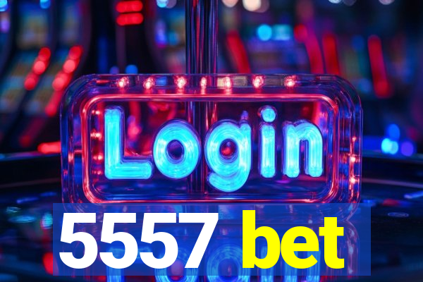5557 bet