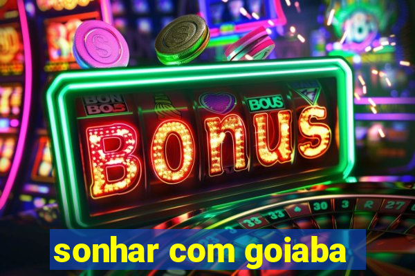 sonhar com goiaba