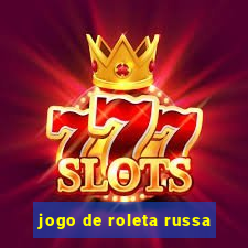 jogo de roleta russa