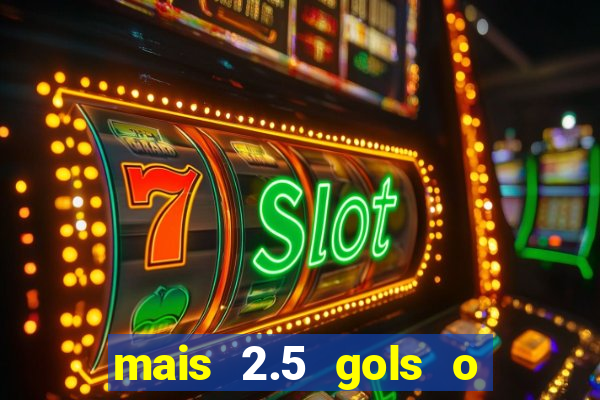 mais 2.5 gols o que significa