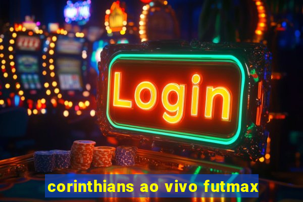 corinthians ao vivo futmax