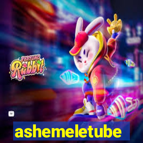 ashemeletube