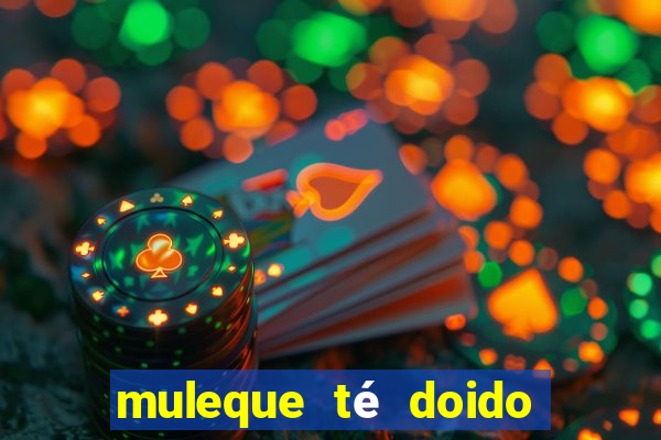 muleque té doido 4 assistir online grátis