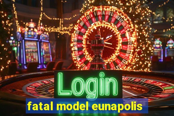 fatal model eunapolis