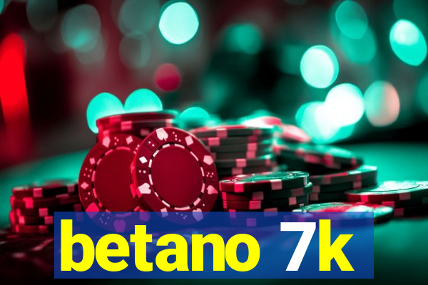 betano 7k