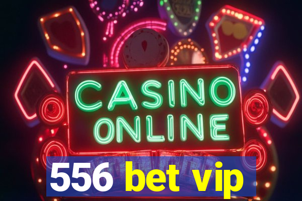 556 bet vip