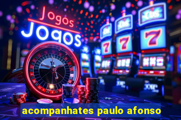 acompanhates paulo afonso