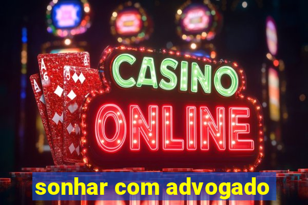 sonhar com advogado