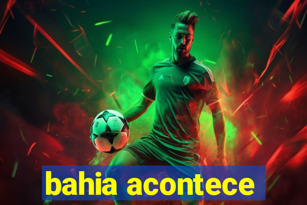 bahia acontece