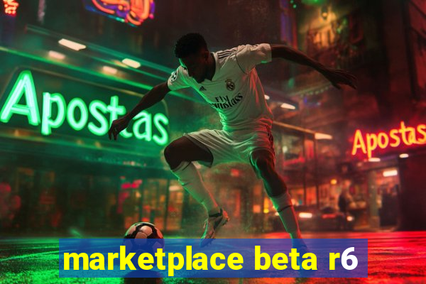 marketplace beta r6