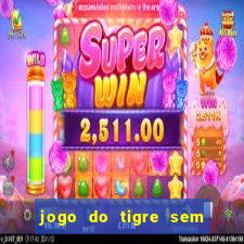 jogo do tigre sem colocar dinheiro
