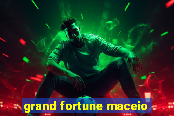 grand fortune maceio