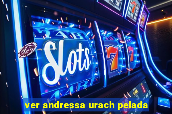 ver andressa urach pelada
