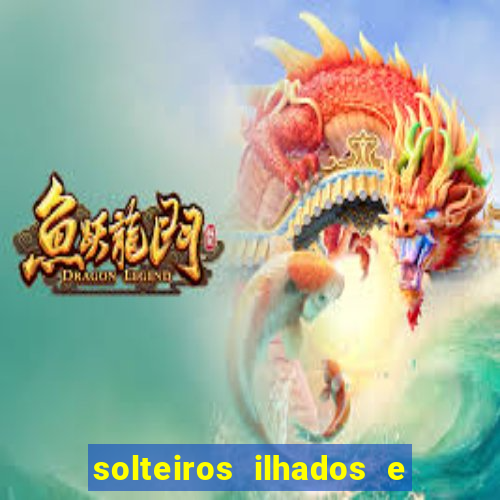 solteiros ilhados e desesperados 2 temporada