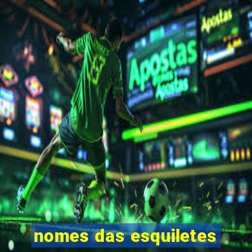 nomes das esquiletes