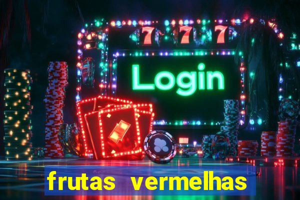 frutas vermelhas nomes e fotos