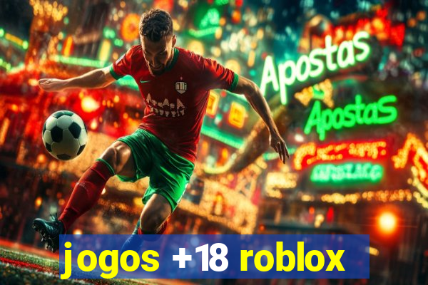 jogos +18 roblox