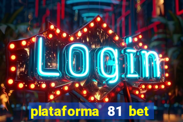 plataforma 81 bet é confiável