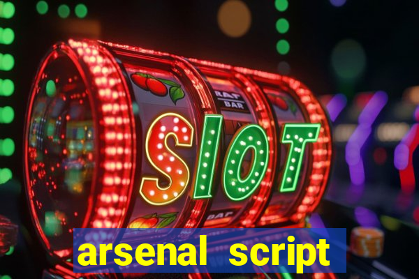 arsenal script pastebin 2022