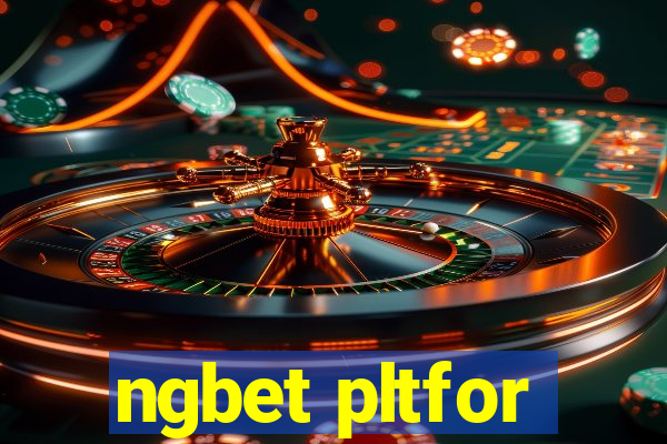 ngbet pltfor