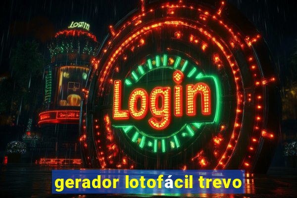 gerador lotofácil trevo