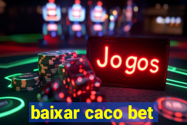 baixar caco bet