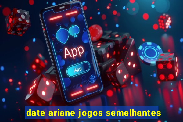 date ariane jogos semelhantes
