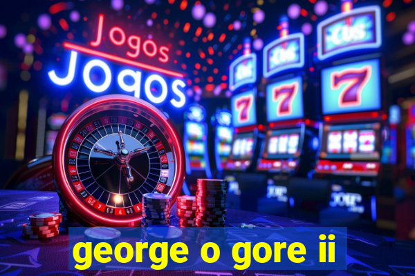 george o gore ii