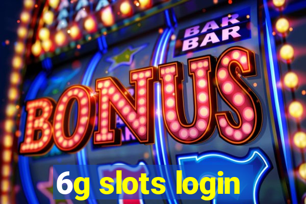 6g slots login
