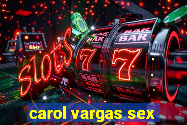 carol vargas sex