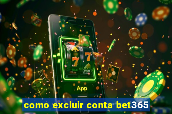 como excluir conta bet365