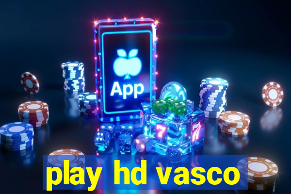 play hd vasco