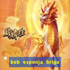 bob esponja briga nos corais