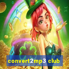 convert2mp3 club