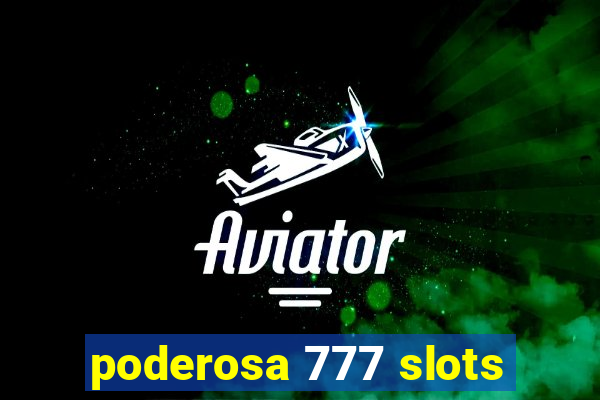 poderosa 777 slots
