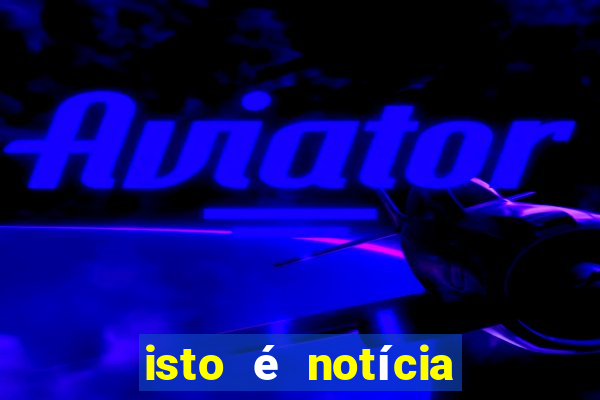 isto é notícia canavieiras bahia