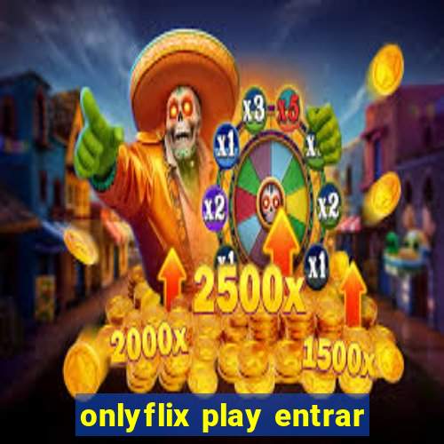 onlyflix play entrar