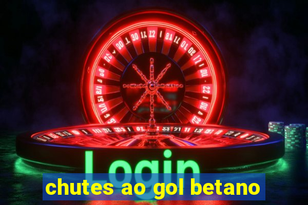 chutes ao gol betano