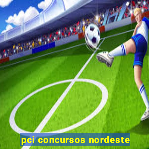 pci concursos nordeste