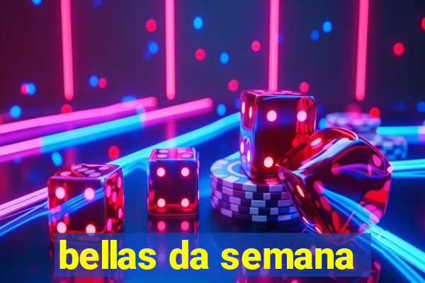 bellas da semana