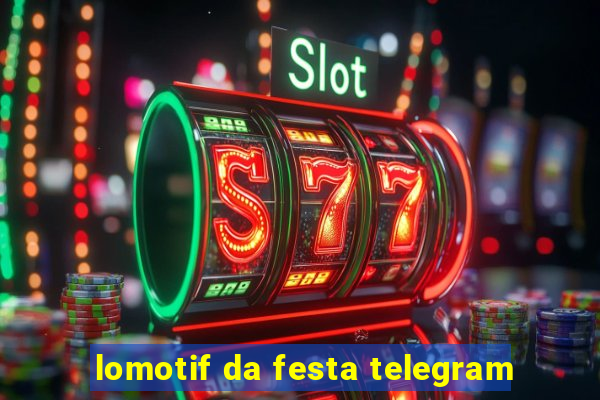 lomotif da festa telegram