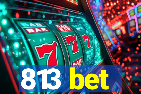 813 bet