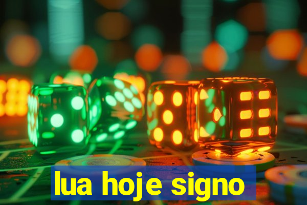 lua hoje signo