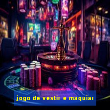 jogo de vestir e maquiar