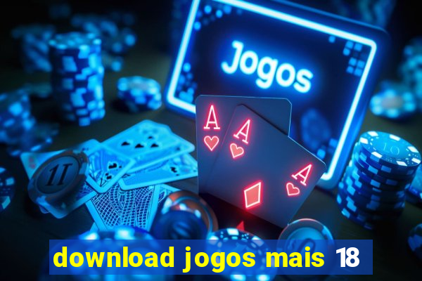 download jogos mais 18