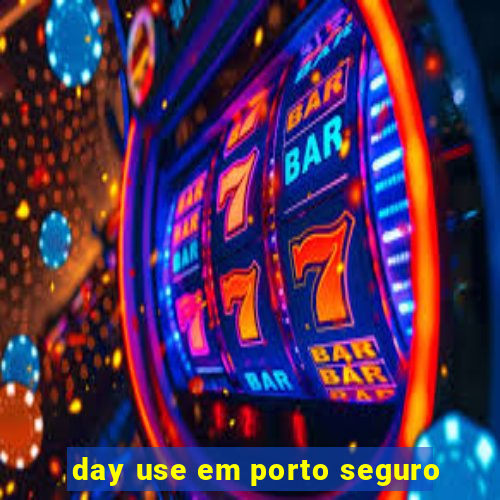 day use em porto seguro